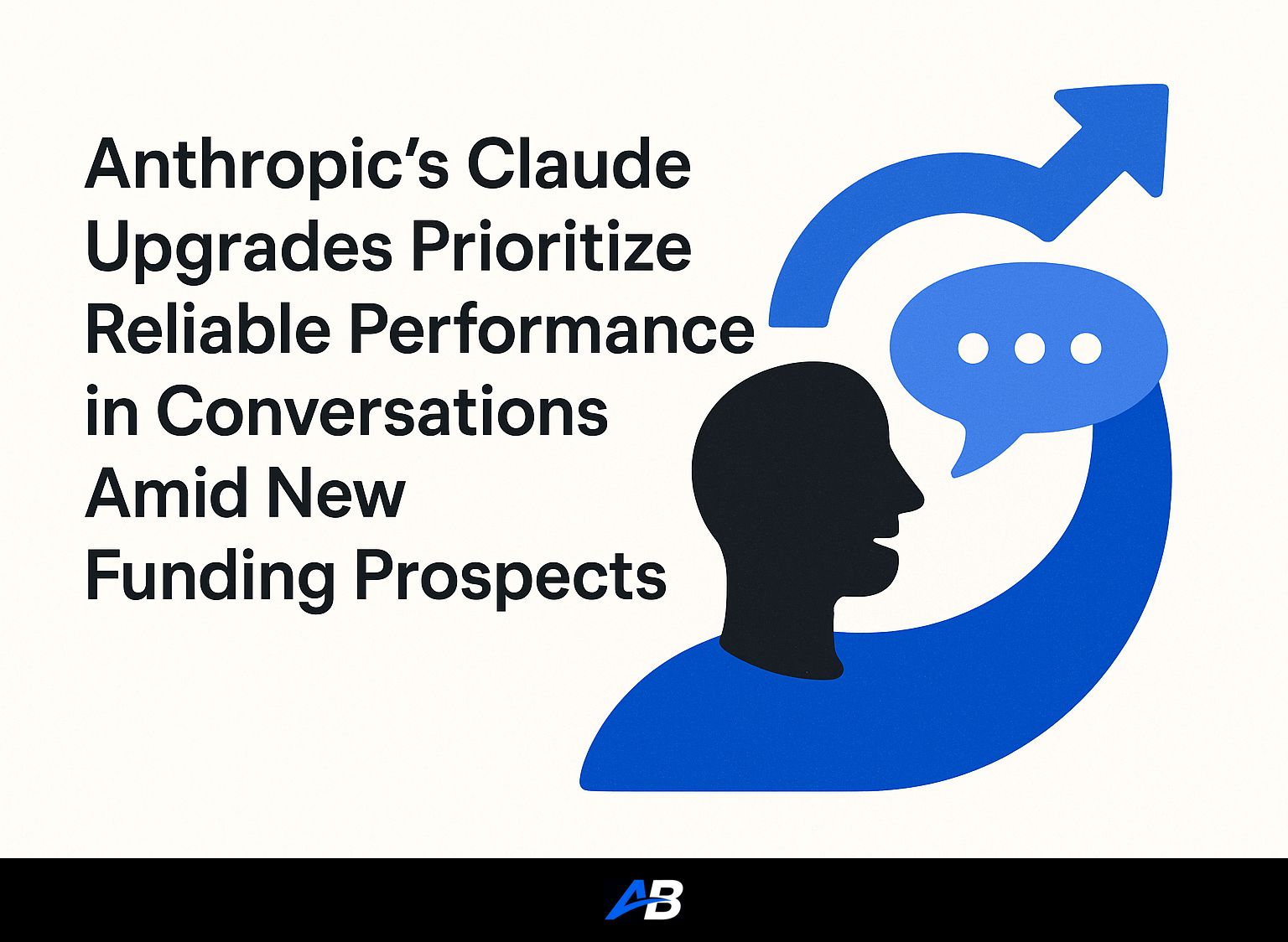 Anthropic’s Claude Upgrades Prioritize Reliable Performance in Conversations Amid New Funding Prospects