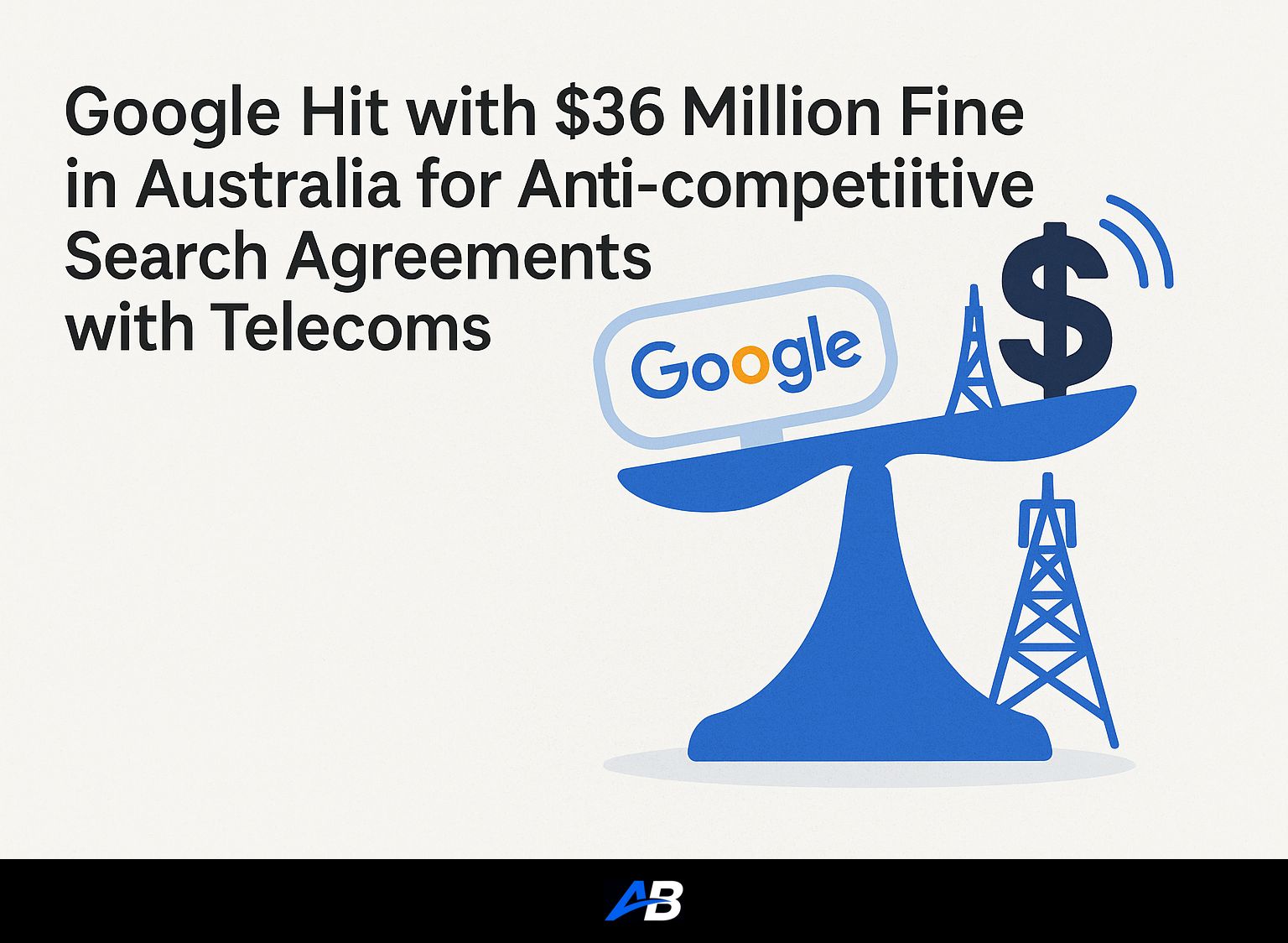 Google Hit with $36 Million Fine in Australia for Anti-competitive Search Agreements with Telecoms