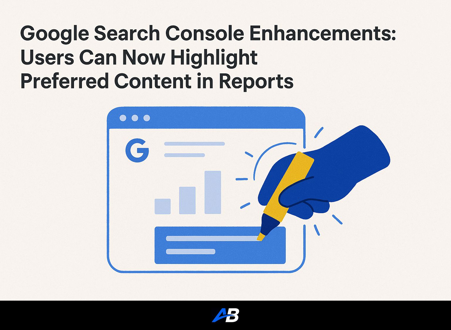 Google Search Console Enhancements: Users Can Now Highlight Preferred Content in Reports