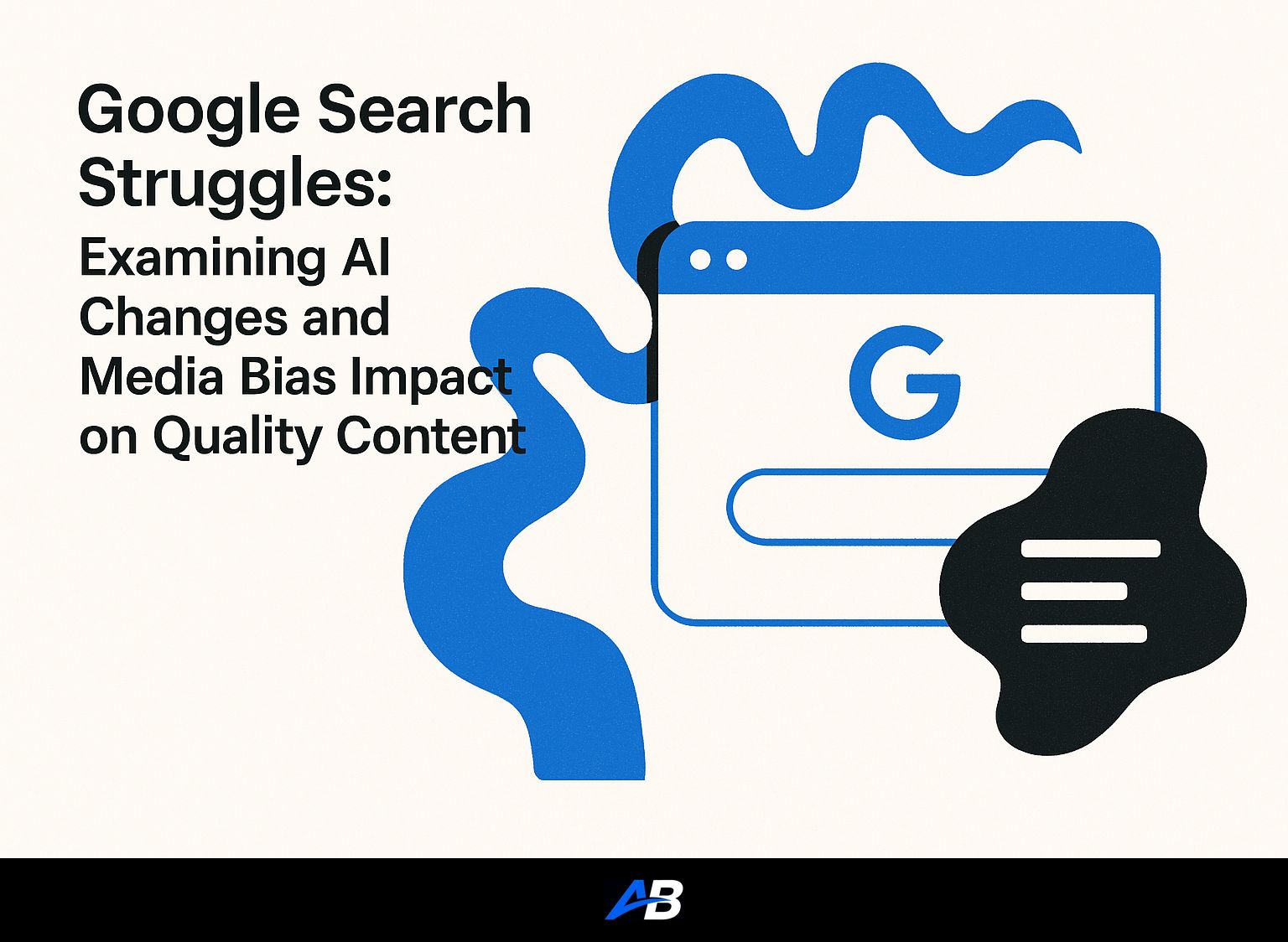Google Search Struggles: Examining AI Changes and Media Bias Impact on Quality Content