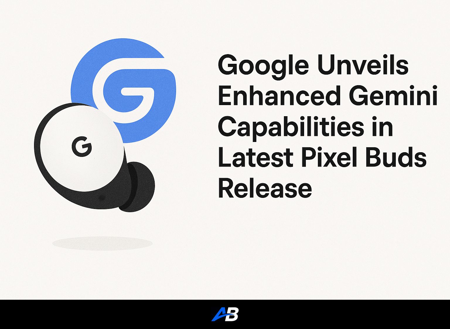 Google Unveils Enhanced Gemini Capabilities in Latest Pixel Buds Release