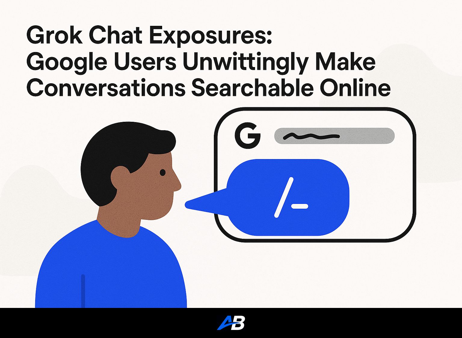 Grok Chat Exposures: Google Users Unwittingly Make Conversations Searchable Online