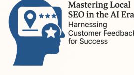Mastering Local SEO in the AI Era: Harnessing Customer Feedback for Success