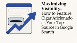 Maximizing Visibility: How to Feature Cigar Aficionado as Your Top Source in Google Search