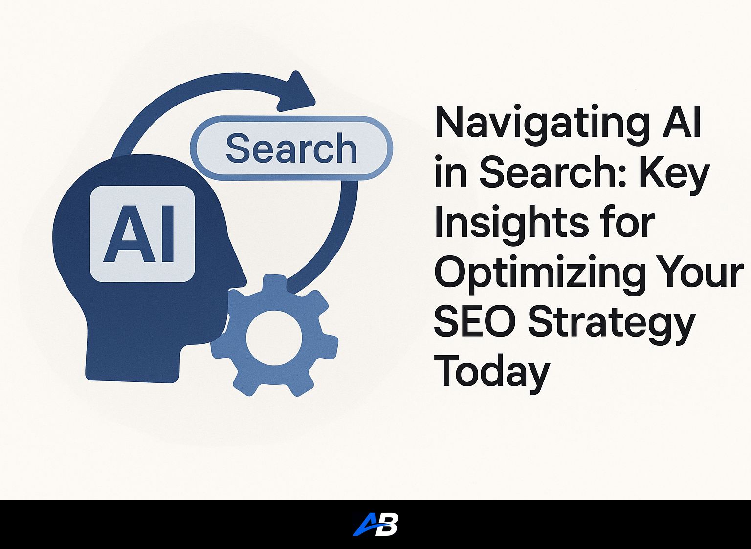 Navigating AI in Search: Key Insights for Optimizing Your SEO Strategy Today