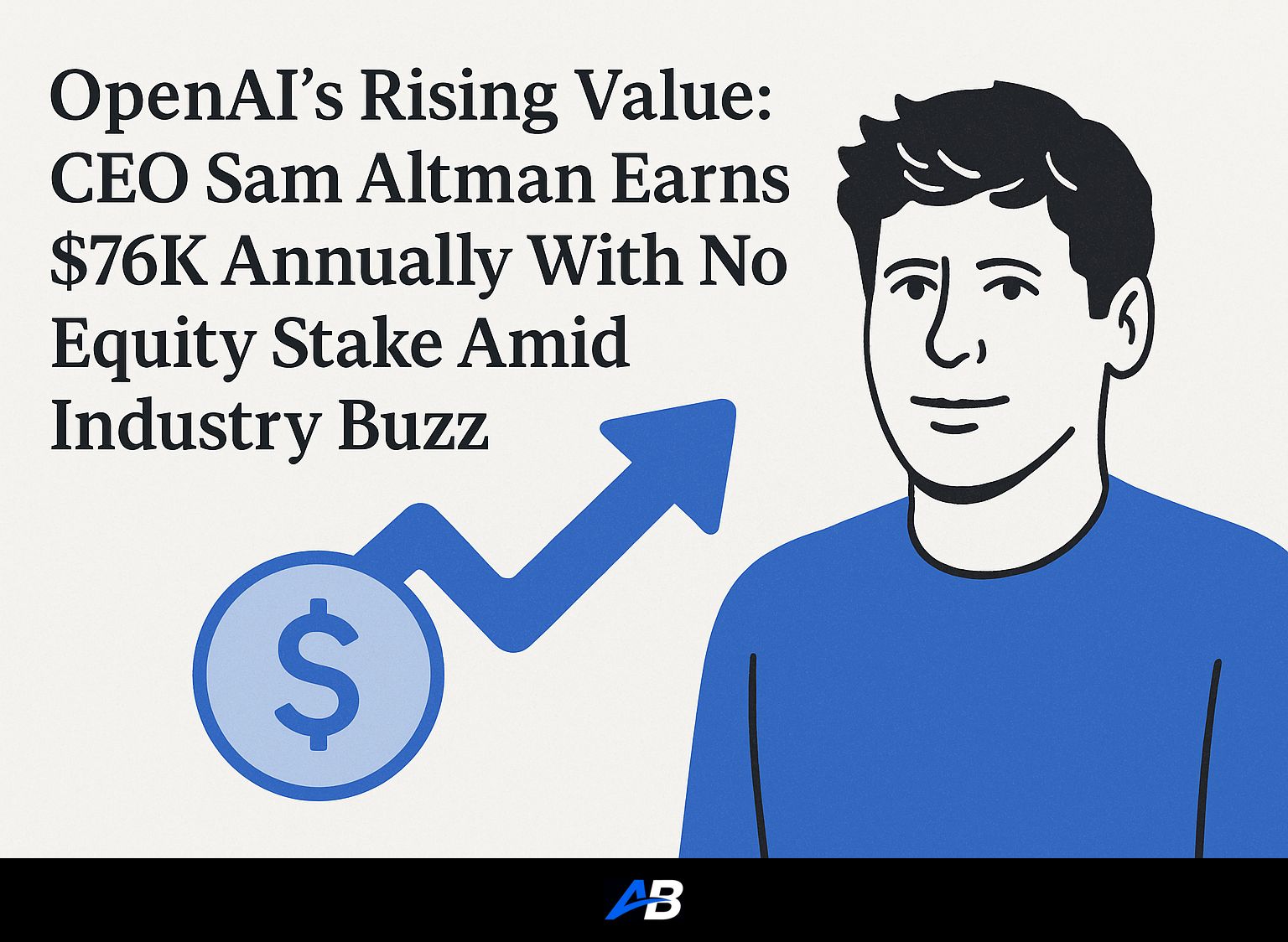 OpenAI's Rising Value: CEO Sam Altman Earns $76K Annually With No Equity Stake Amid Industry Buzz