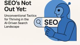 SEO's Not Out Yet: Unconventional Tactics for Thriving in the AI-Driven Search Landscape