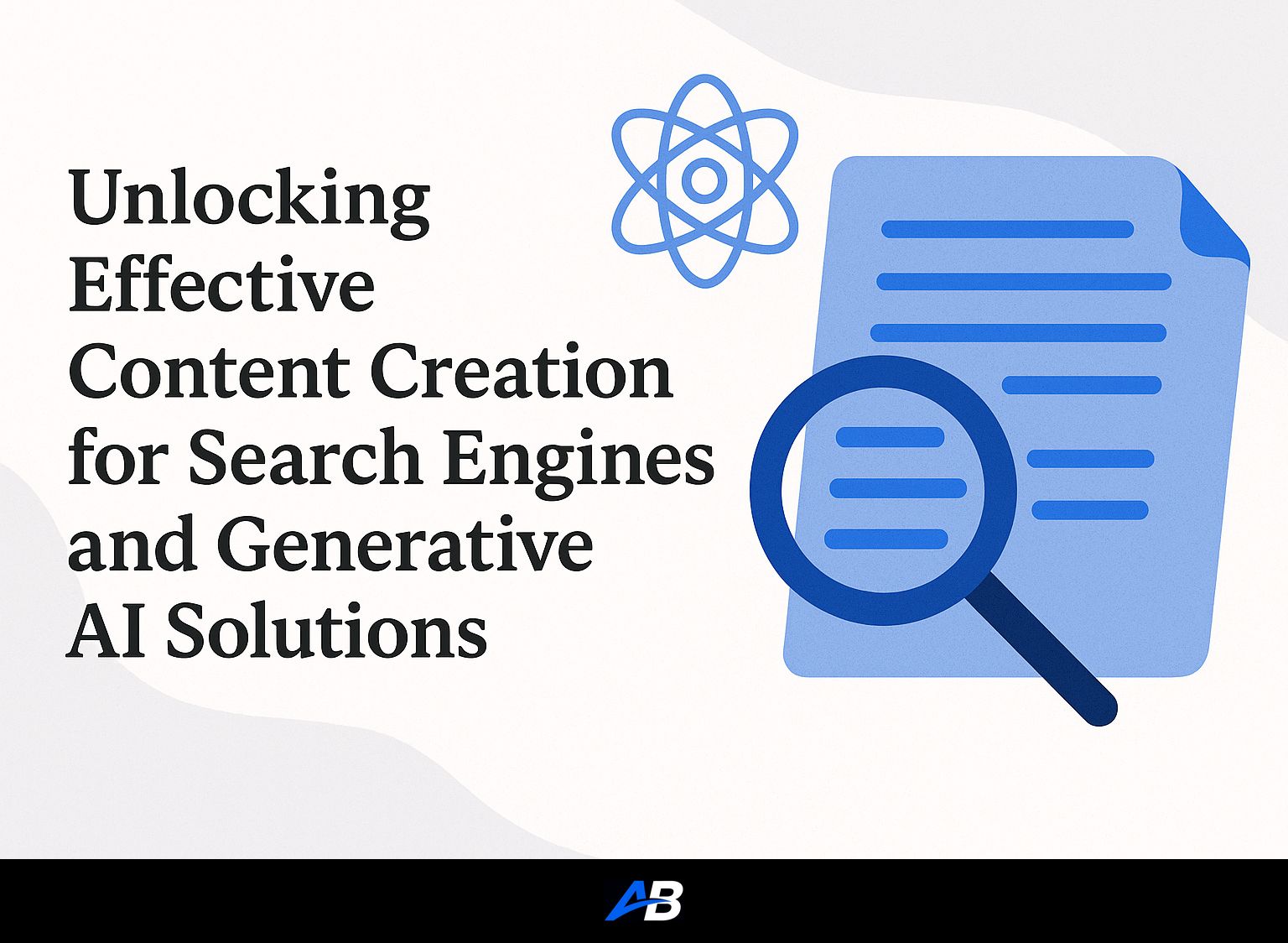 Unlocking Effective Content Creation for Search Engines and Generative AI Solutions