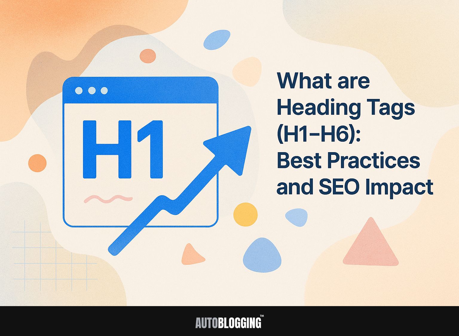 What are Heading Tags (H1-H6): Best Practices and SEO Impact