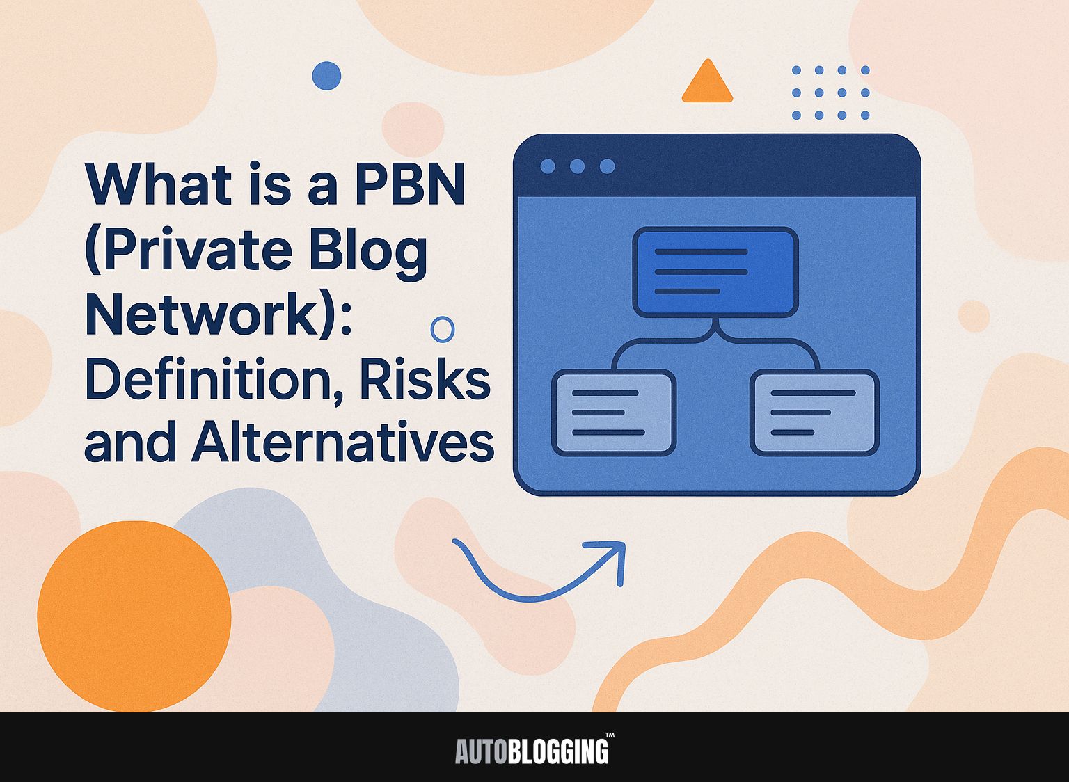 What is a PBN (Private Blog Network): Definition, Risks, and Alternatives