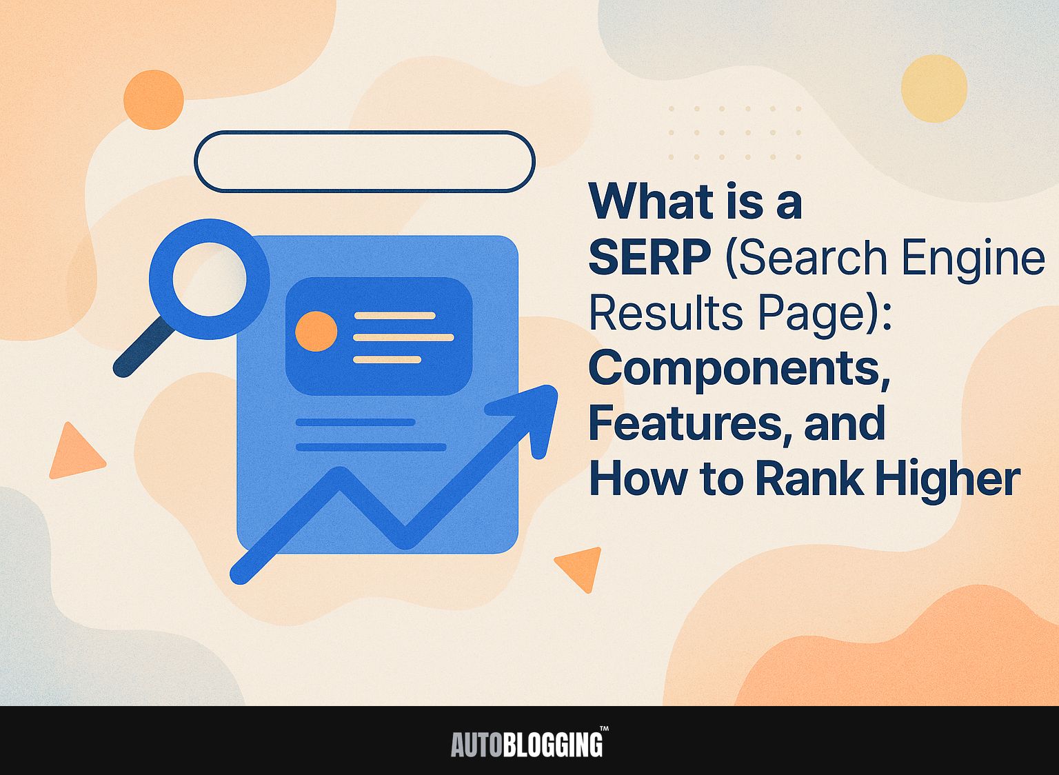 What is a SERP (Search Engine Results Page): Components, Features, and How to Rank Higher