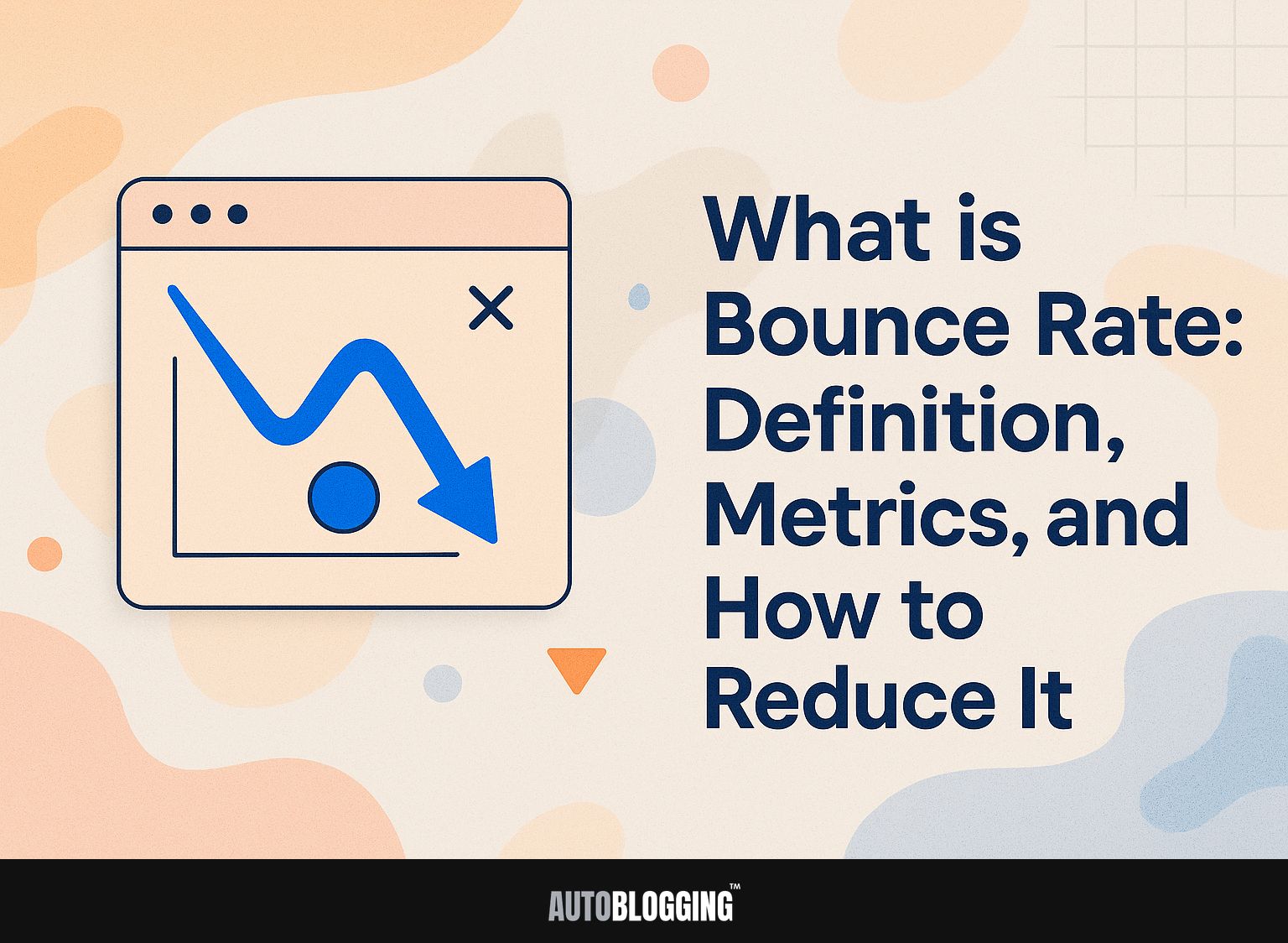 What is Bounce Rate: Definition, Metrics, and How to Reduce It