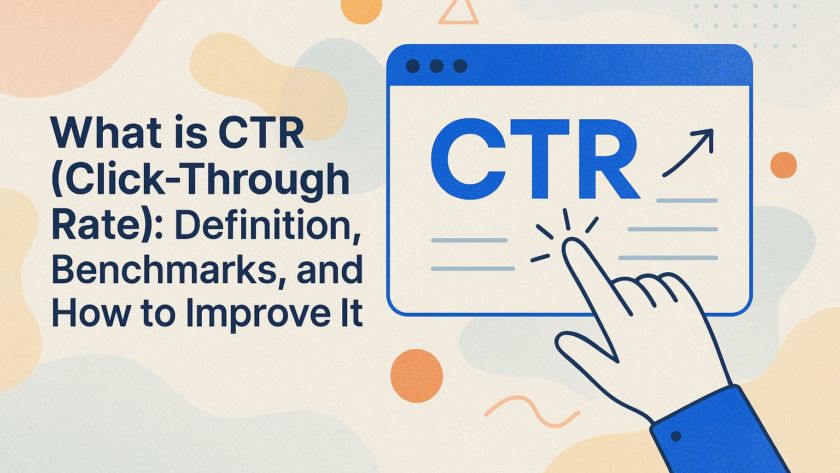 What is CTR (Click-Through Rate): Definition, Benchmarks, and How to Improve It