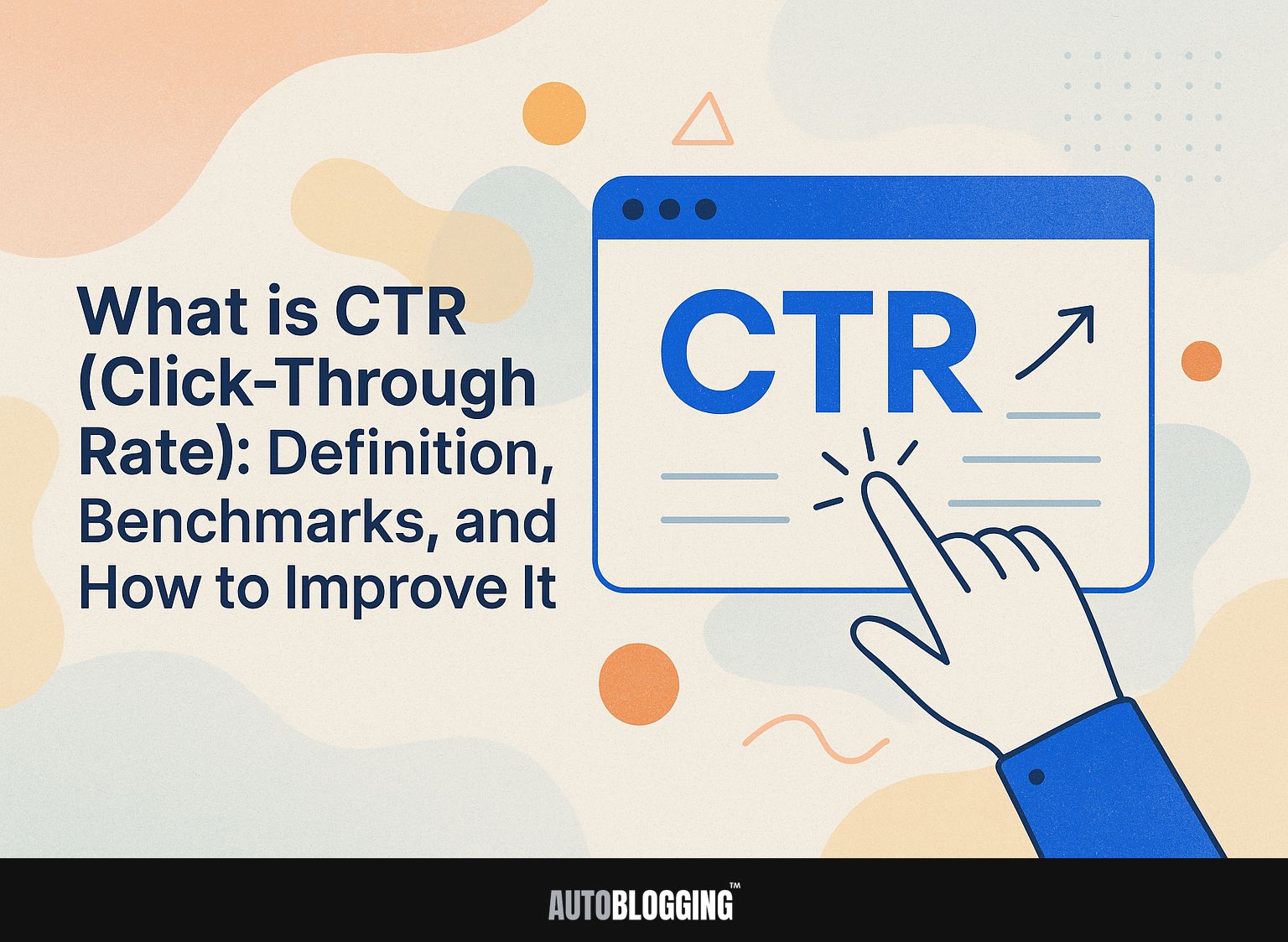 What is CTR (Click-Through Rate): Definition, Benchmarks, and How to Improve It