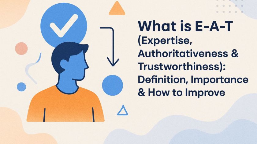 What is E-A-T (Expertise, Authoritativeness & Trustworthiness): Definition, Importance, and How to Improve