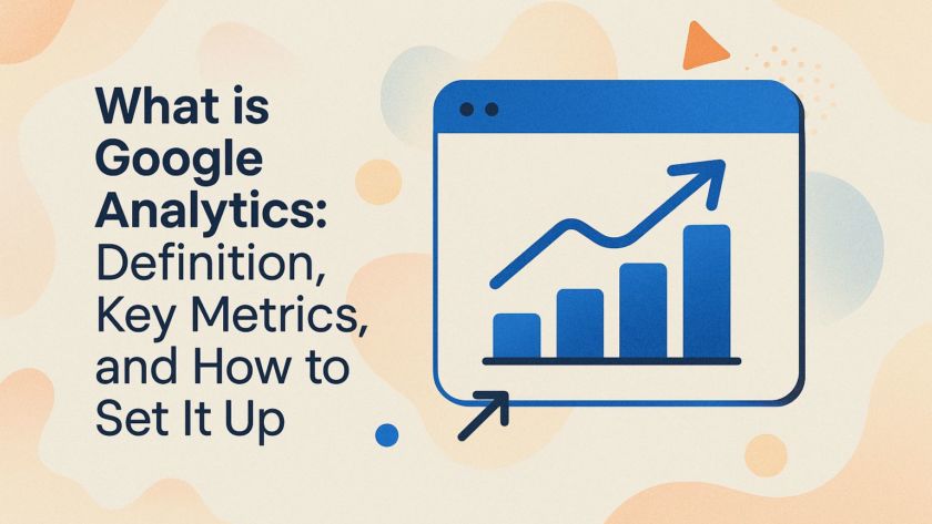 What is Google Analytics: Definition, Key Metrics, and How to Set It Up