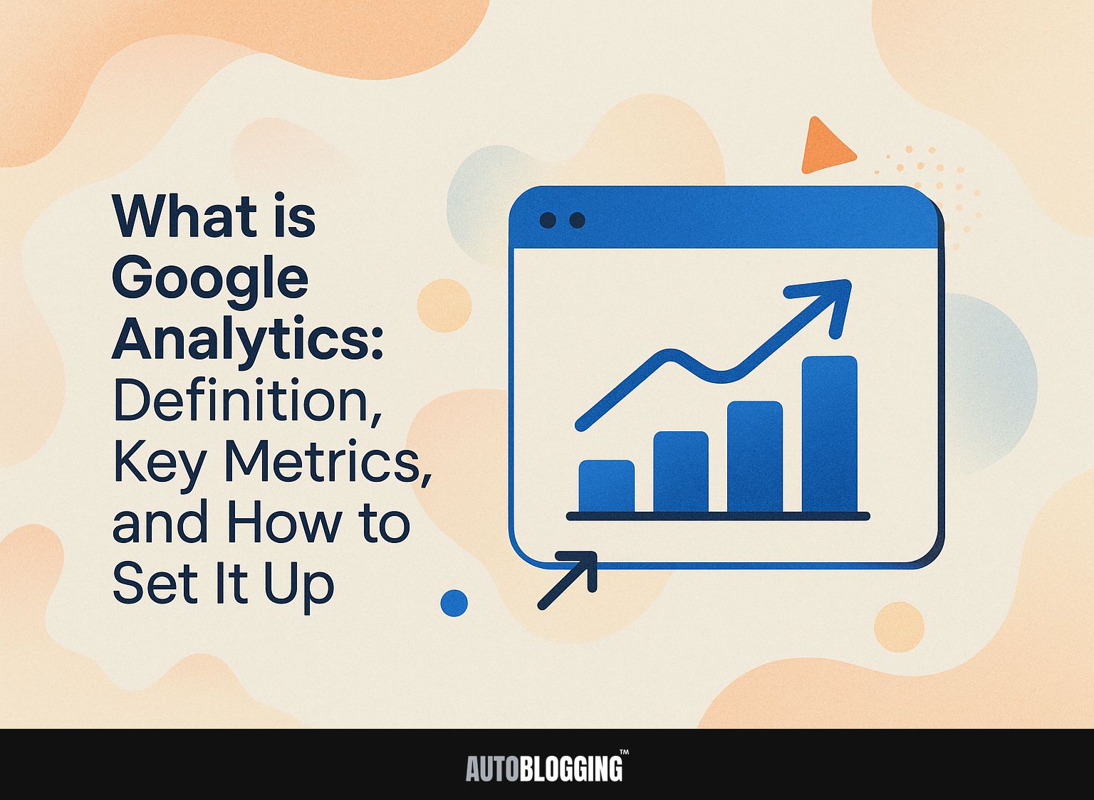 What is Google Analytics: Definition, Key Metrics, and How to Set It Up