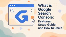 What is Google Search Console: Features, Setup Guide, and How to Use It