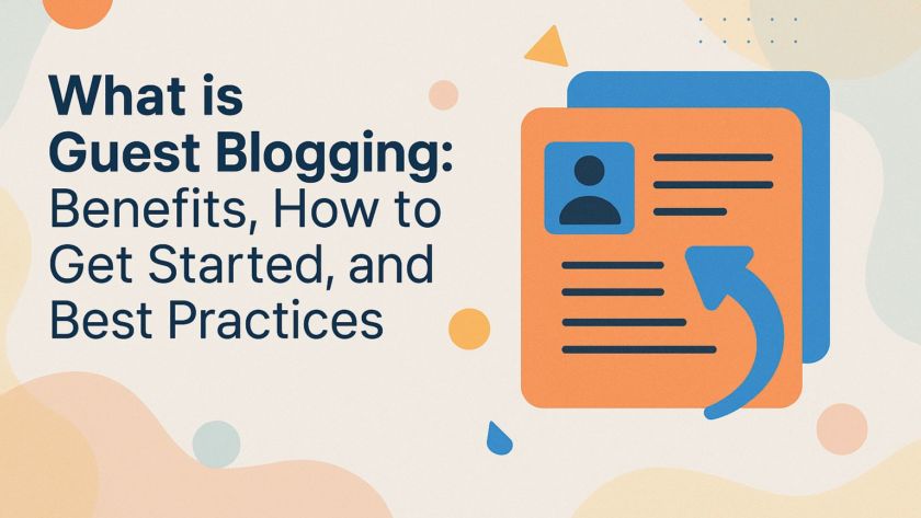 What is Guest Blogging: Benefits, How to Get Started, and Best Practices