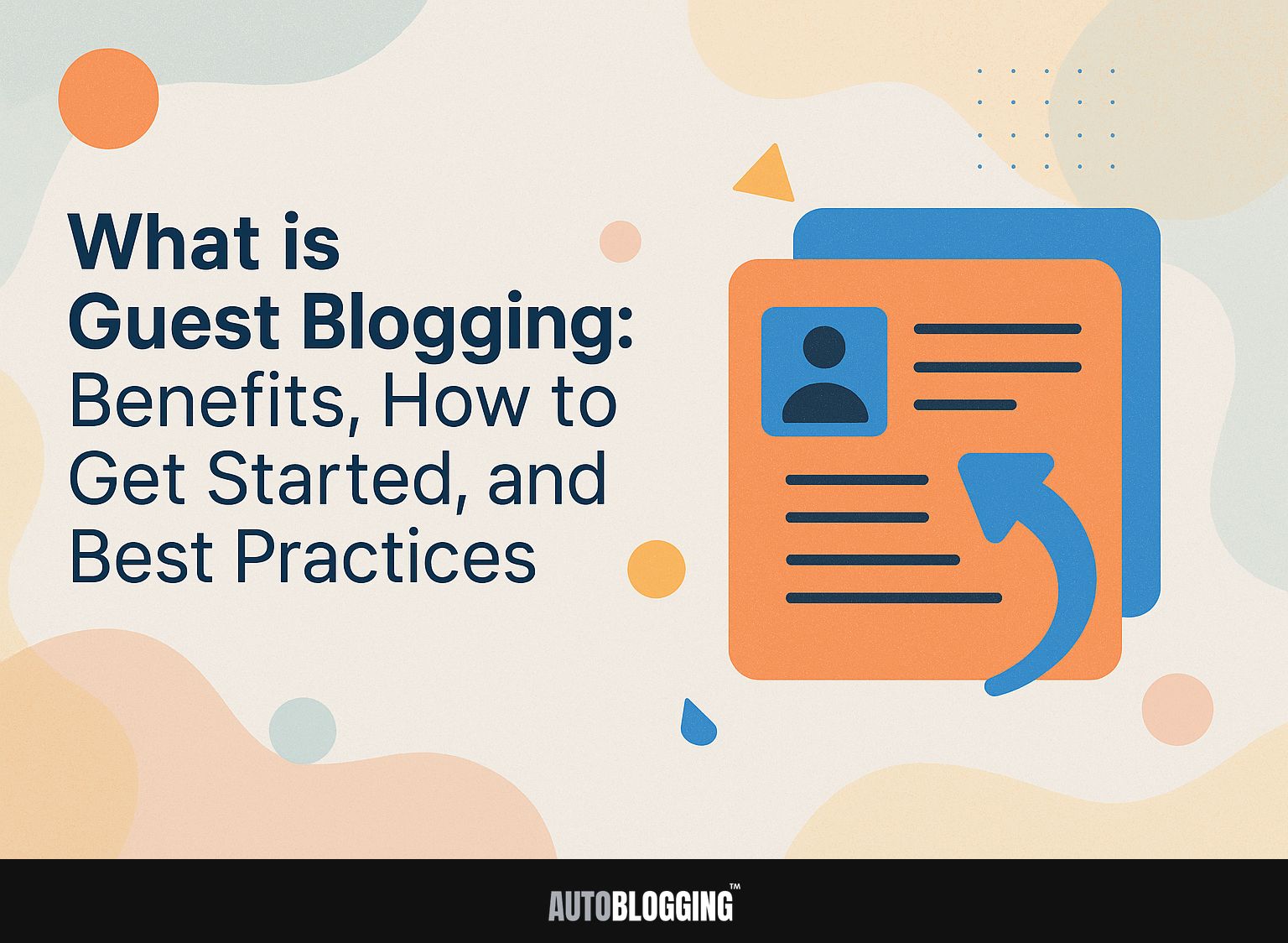What is Guest Blogging: Benefits, How to Get Started, and Best Practices