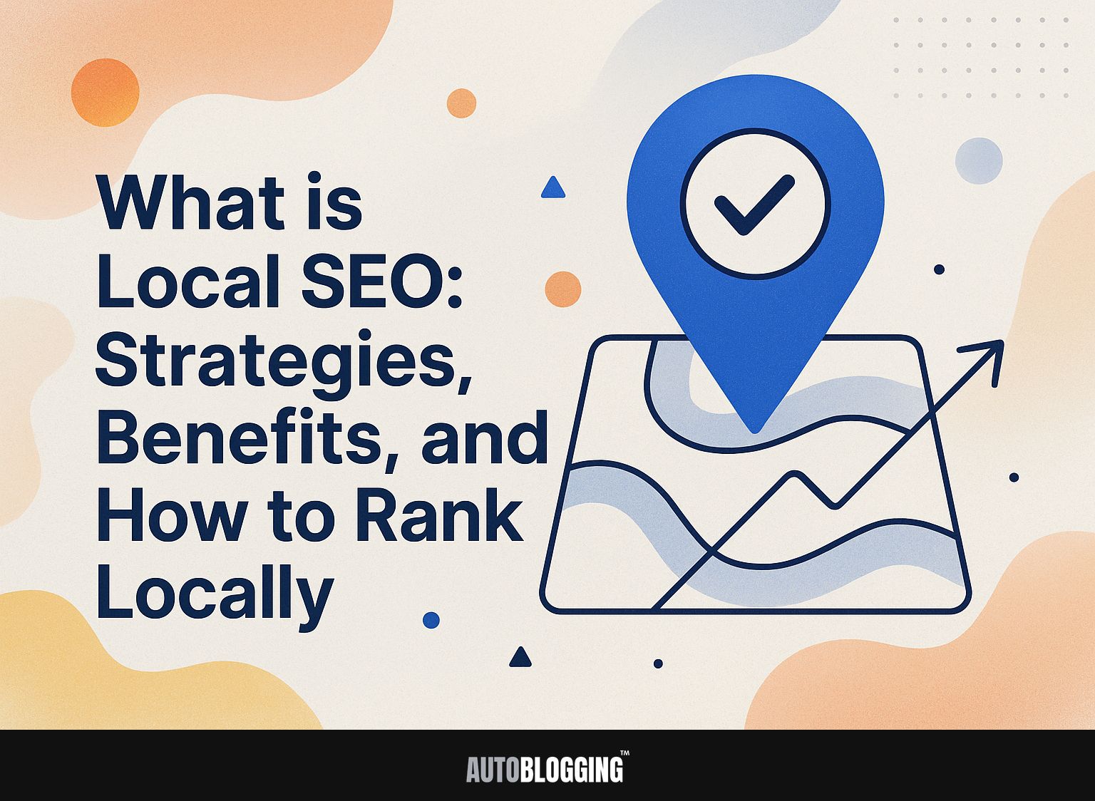 What is Local SEO: Strategies, Benefits, and How to Rank Locally