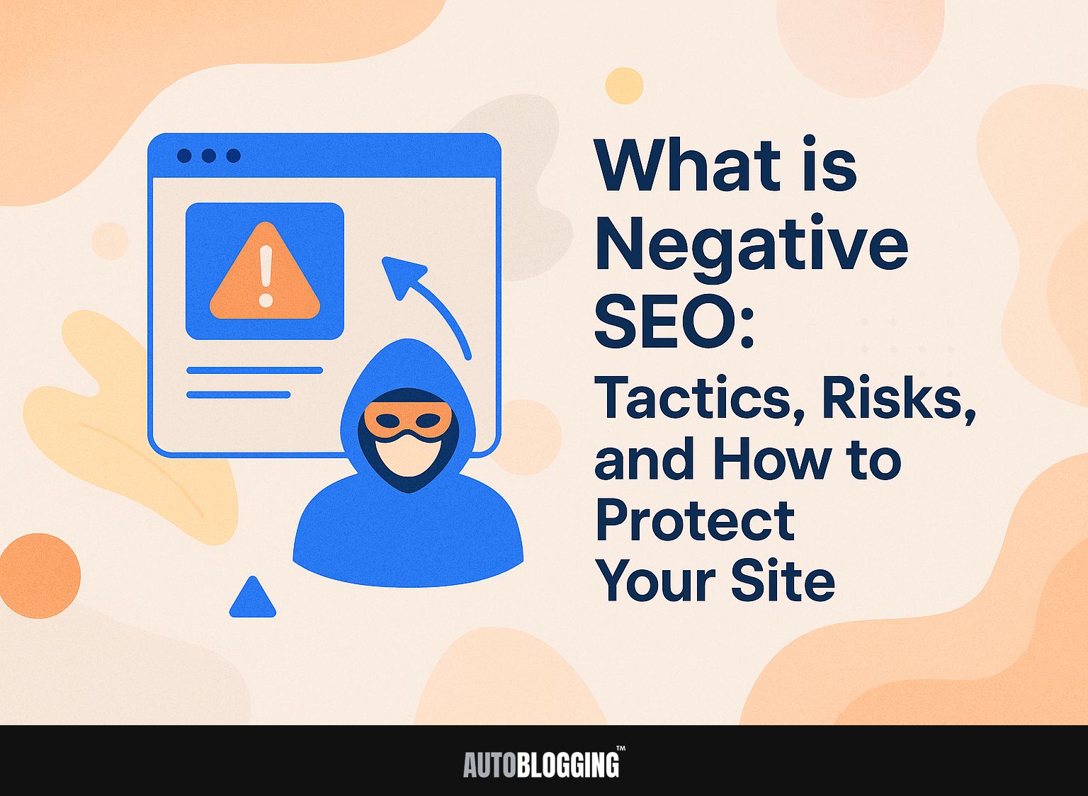What is Negative SEO: Tactics, Risks, and How to Protect Your Site