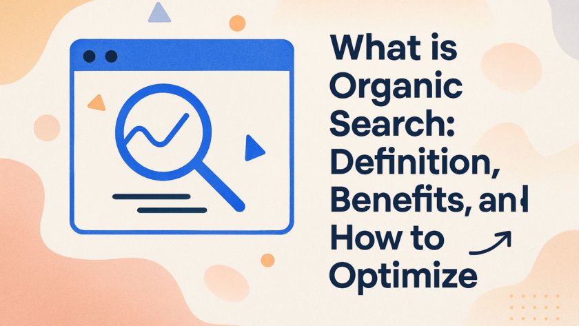 What is Organic Search: Definition, Benefits, and How to Optimize