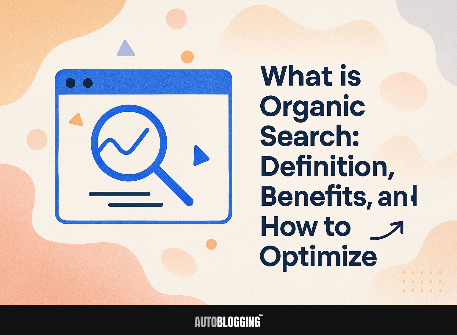 What is Organic Search: Definition, Benefits, and How to Optimize
