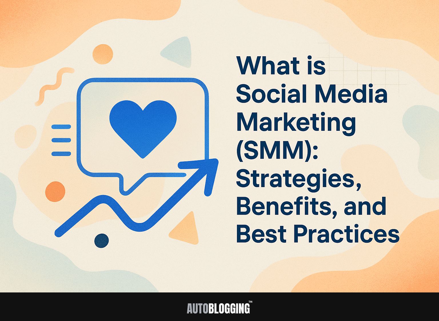 What is Social Media Marketing (SMM): Strategies, Benefits, and Best Practices