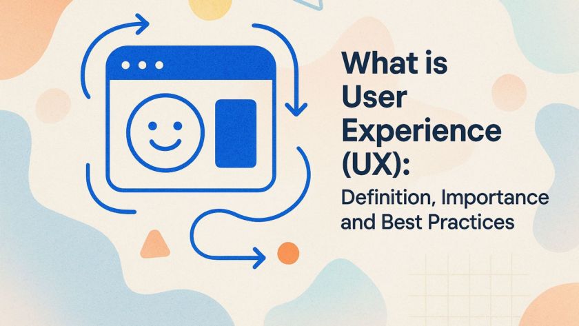 What is User Experience (UX): Definition, Importance, and Best Practices