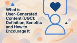 What is User-Generated Content (UGC): Definition, Benefits, and How to Encourage It