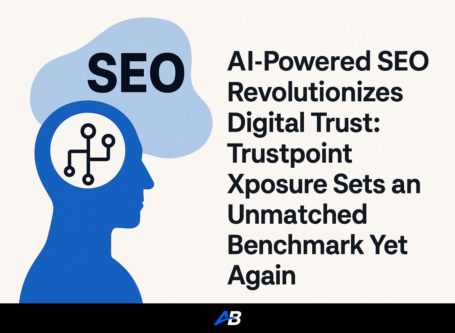 AI-Powered SEO Revolutionizes Digital Trust: Trustpoint Xposure Sets an Unmatched Benchmark Yet Again