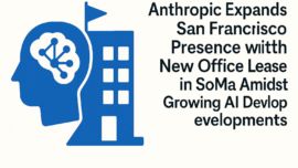 Anthropic Expands San Francisco Presence with New Office Lease in SoMa Amidst Growing AI Developments