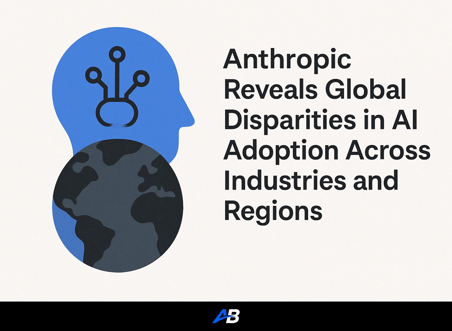 Anthropic Reveals Global Disparities in AI Adoption Across Industries and Regions