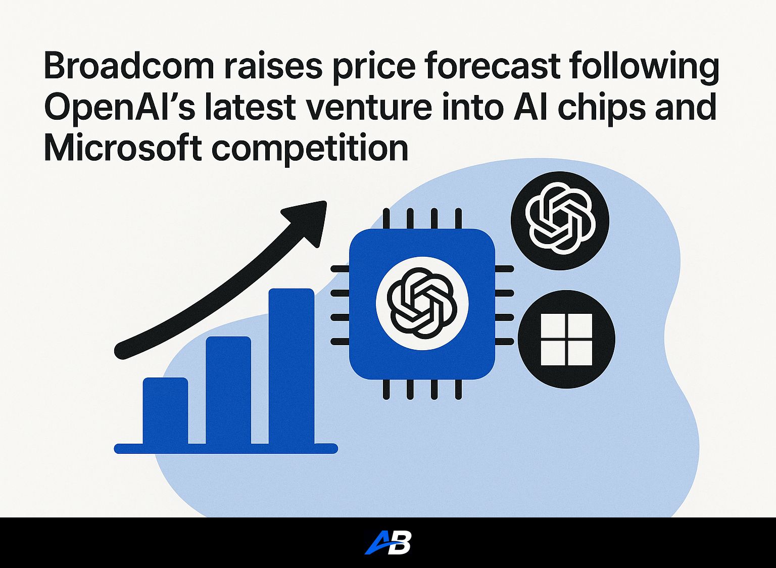 Broadcom raises price forecast following OpenAI's latest venture into AI chips and Microsoft competition