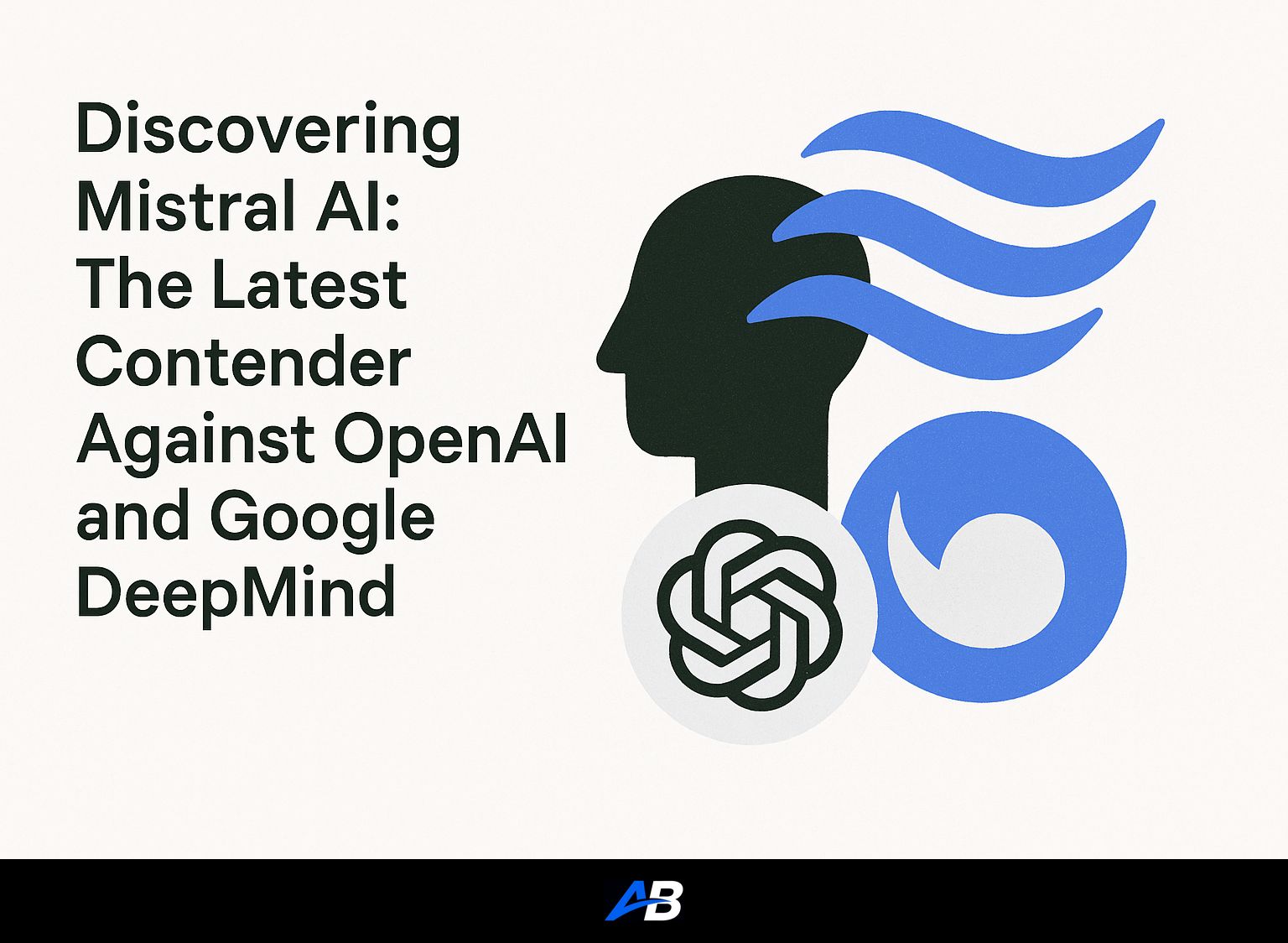 Discovering Mistral AI: The Latest Contender Against OpenAI and Google DeepMind
