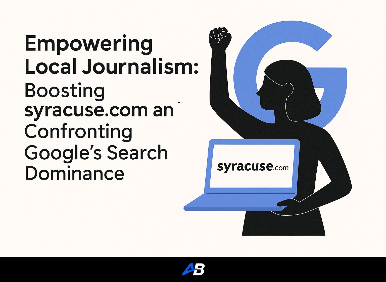 Empowering Local Journalism: Boosting syracuse.com and Confronting Google