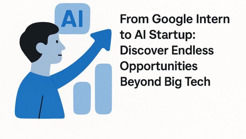 From Google Intern to AI Startup: Discover Endless Opportunities Beyond Big Tech