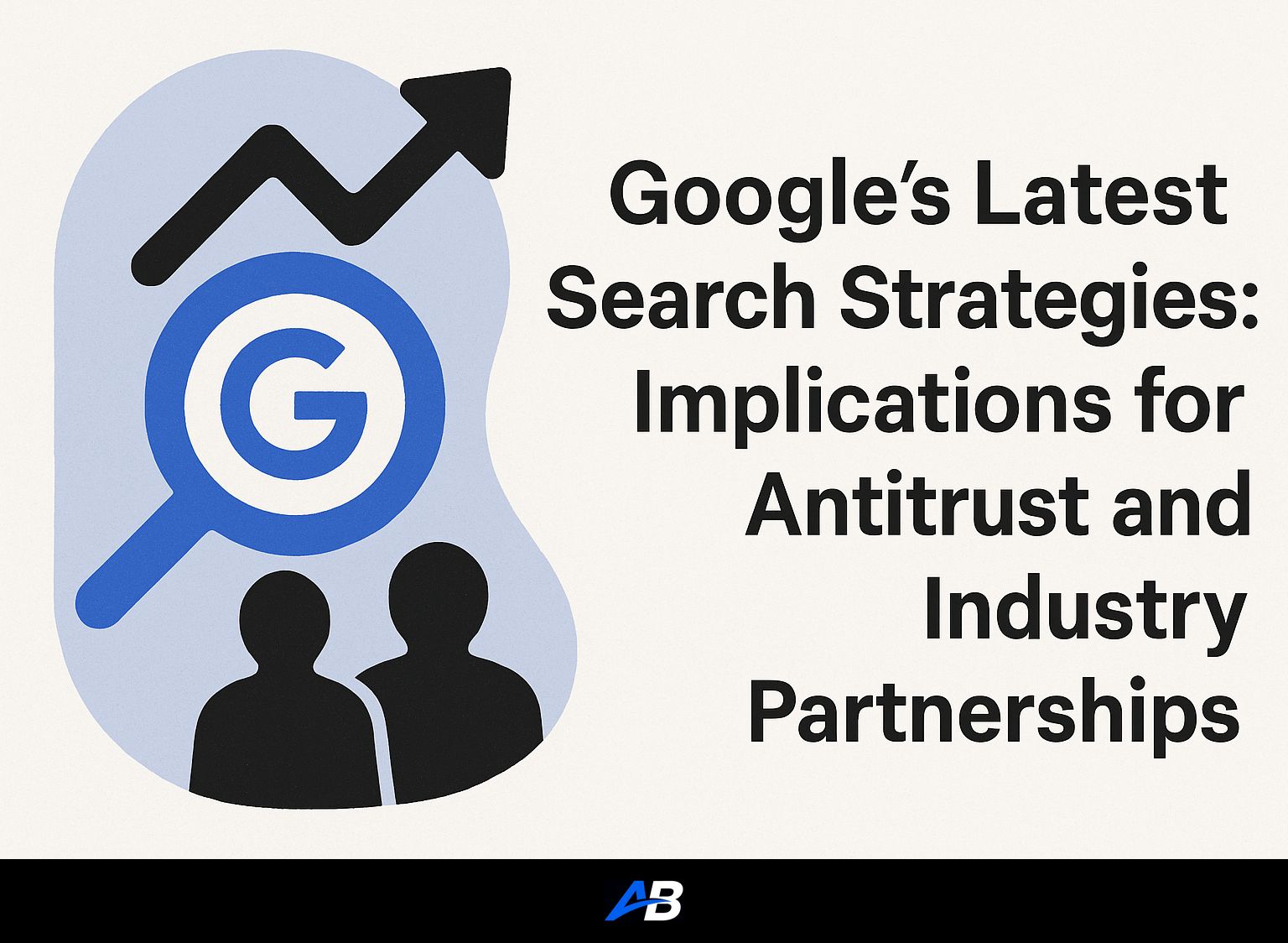 Google's Latest Search Strategies: Implications for Antitrust and Industry Partnerships