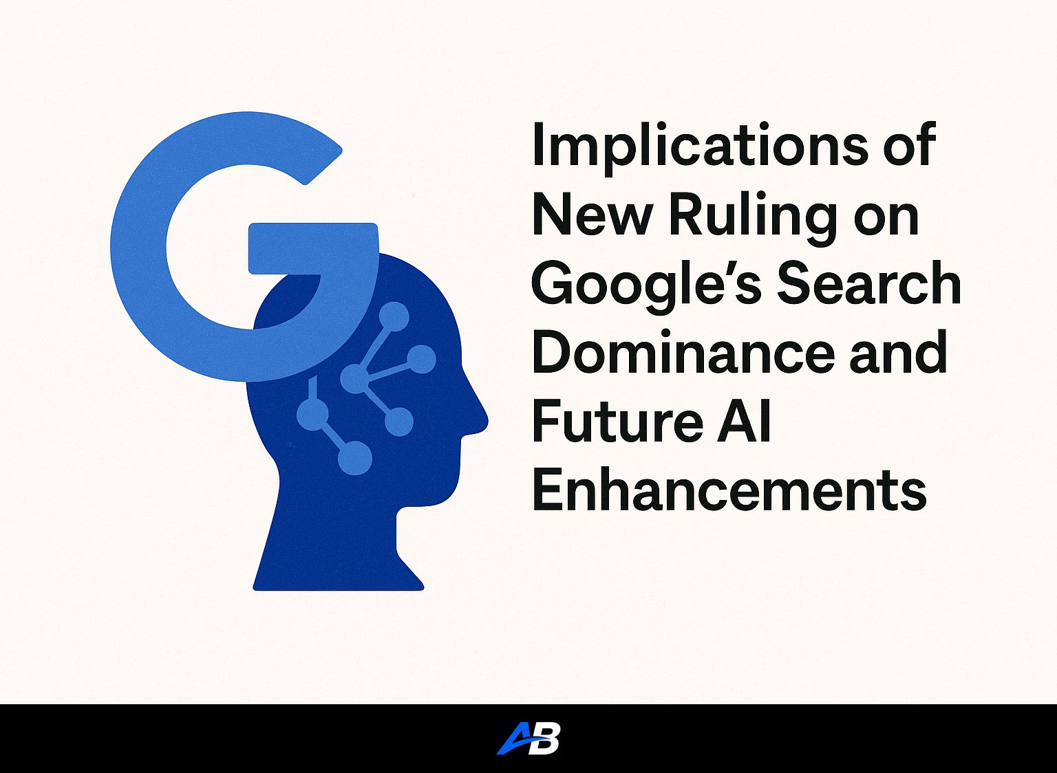 Implications of New Ruling on Google’s Search Dominance and Future AI Enhancements