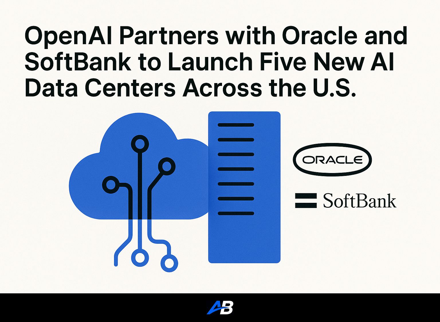 OpenAI Partners with Oracle and SoftBank to Launch Five New AI Data Centers Across the U.S.