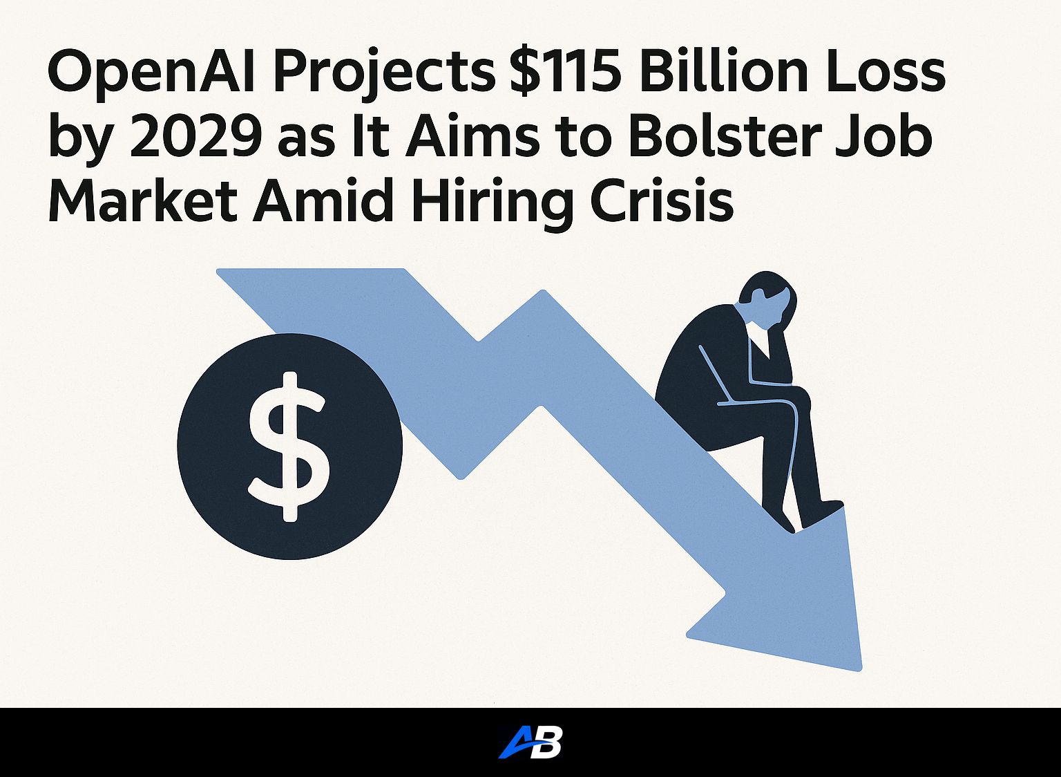 OpenAI Projects $115 Billion Loss by 2029 as It Aims to Bolster Job Market Amid Hiring Crisis