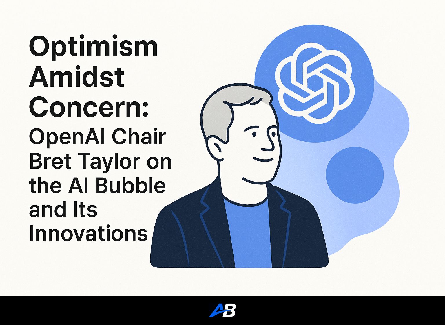 Optimism Amidst Concern: OpenAI Chair Bret Taylor on the AI Bubble and Its Innovations