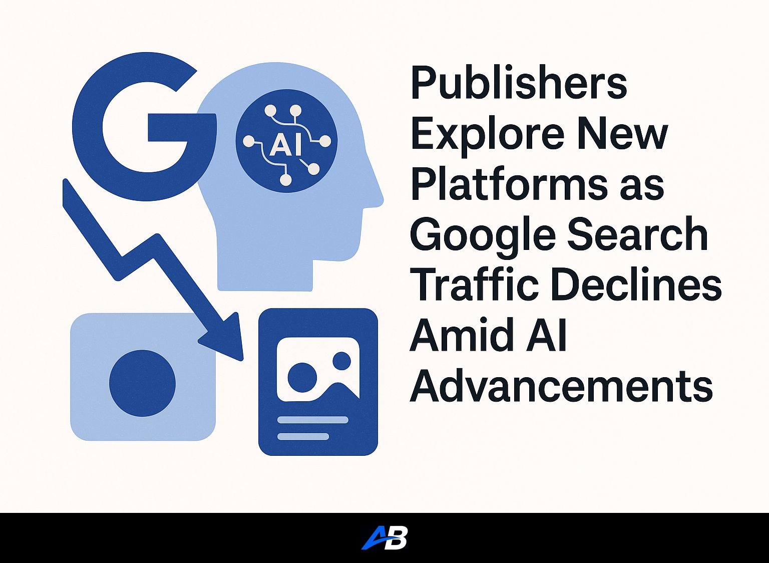 Publishers Explore New Platforms as Google Search Traffic Declines Amid AI Advancements