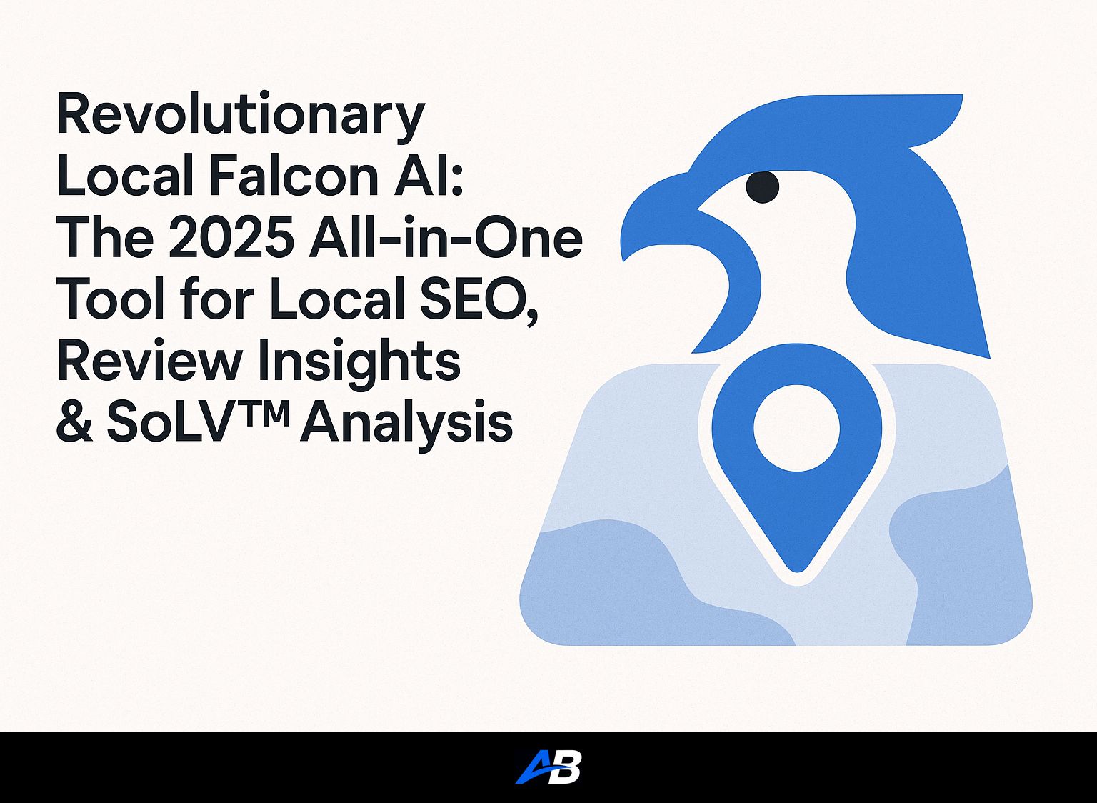Revolutionary Local Falcon AI: The 2025 All-in-One Tool for Local SEO, Review Insights & SoLV™ Analysis