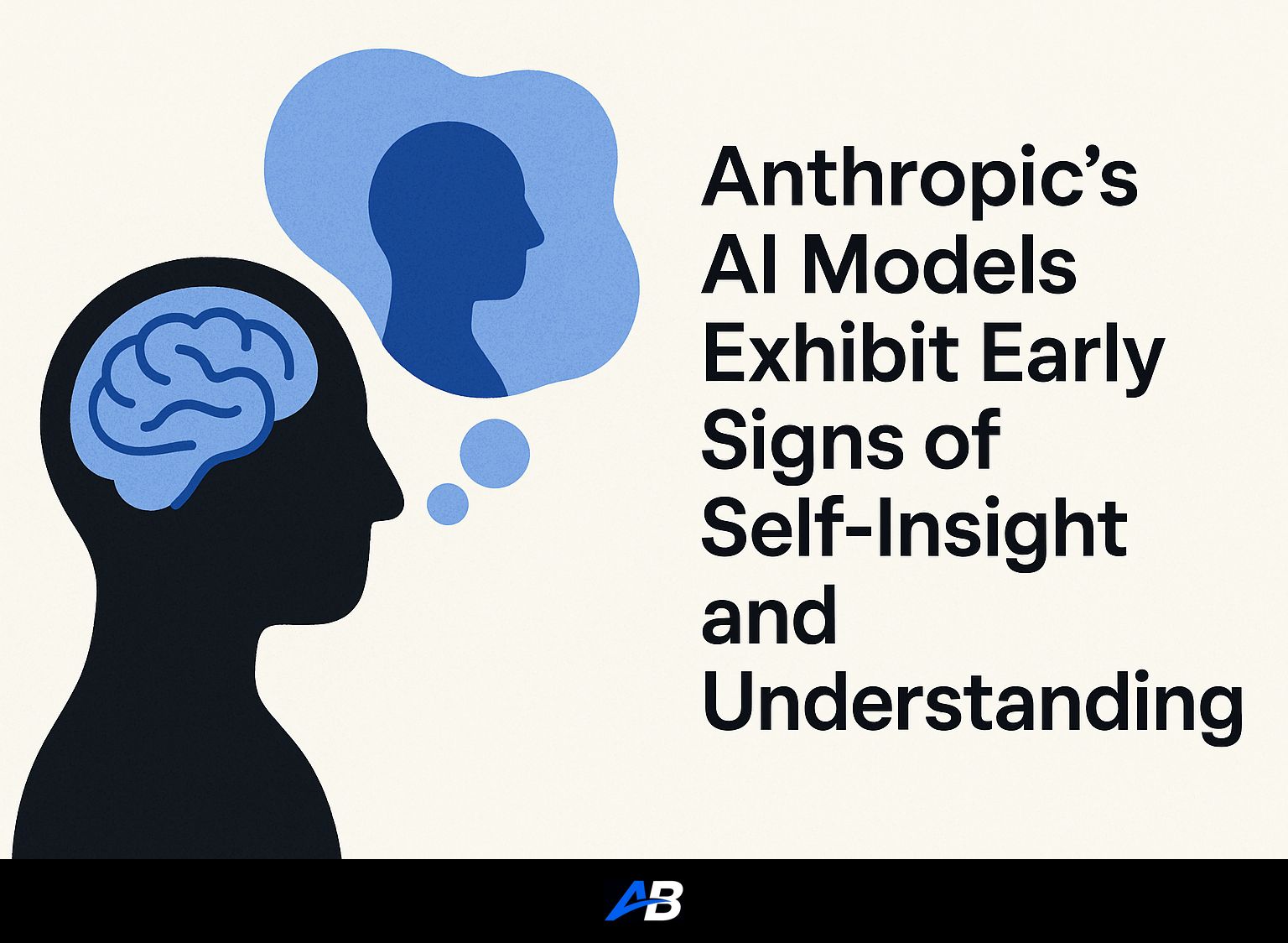 Anthropic's AI Models Exhibit Early Signs of Self-Insight and Understanding