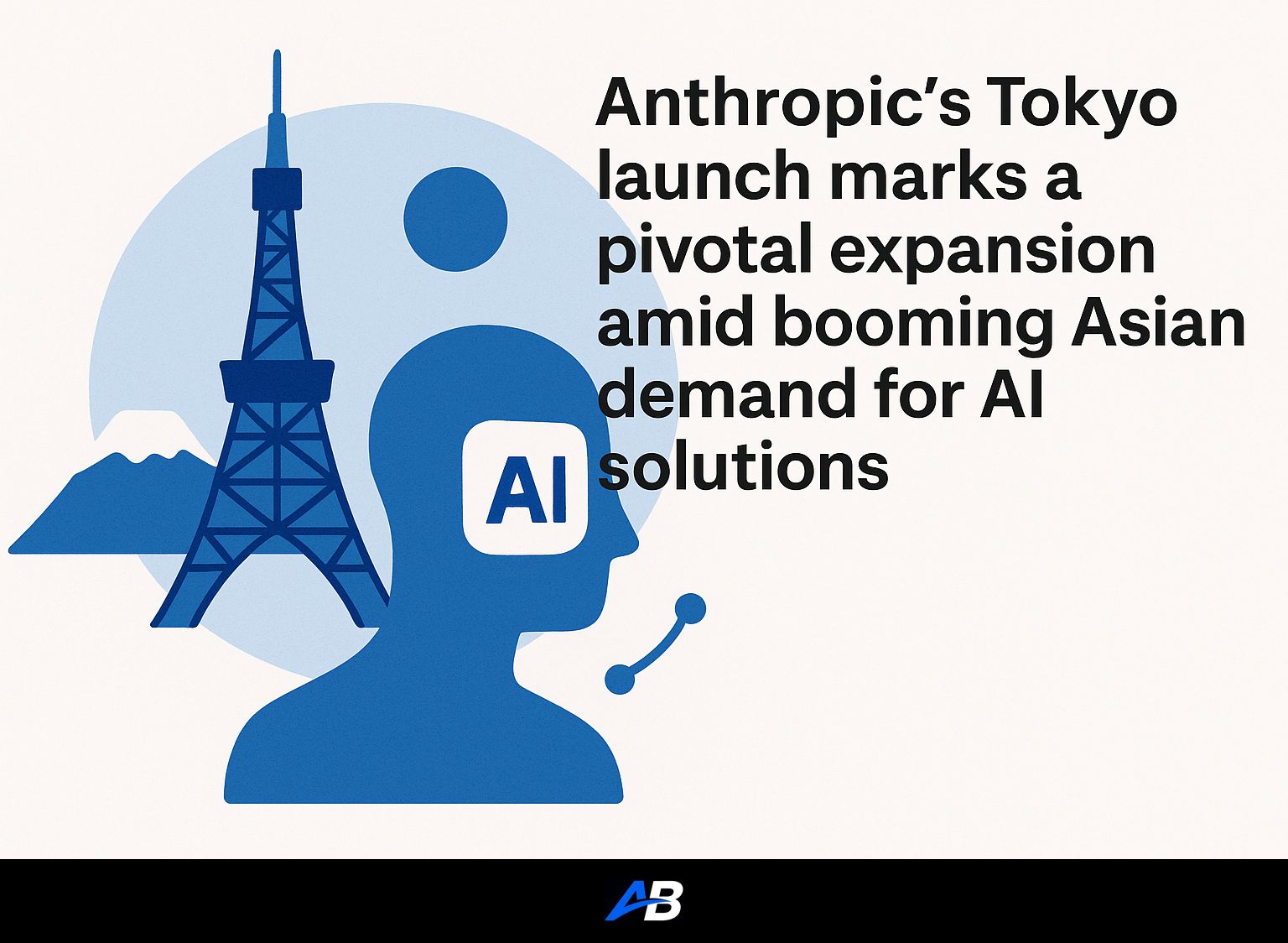 Anthropic's Tokyo launch marks a pivotal expansion amid booming Asian demand for AI solutions.