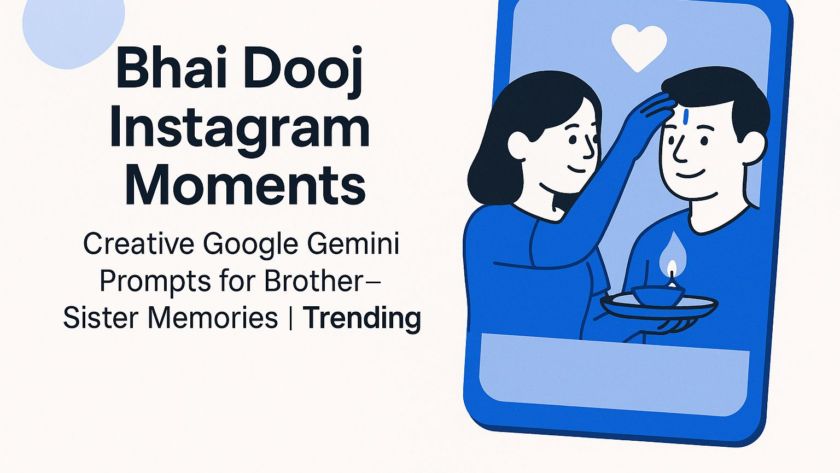 Bhai Dooj Instagram Moments: Creative Google Gemini Prompts for Brother-Sister Memories | Trending
