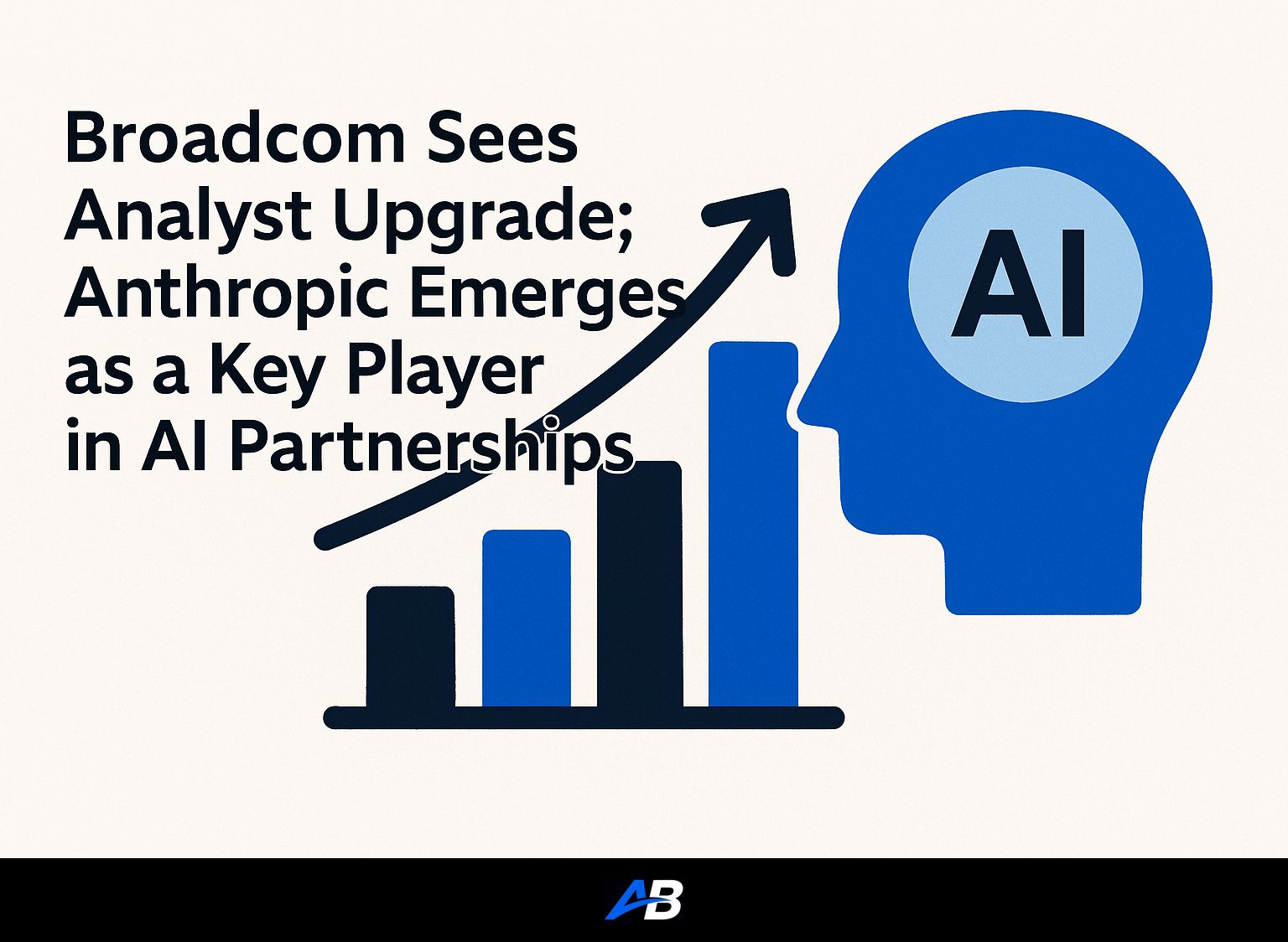 Broadcom Sees Analyst Upgrade; Anthropic Emerges as a Key Player in AI Partnerships