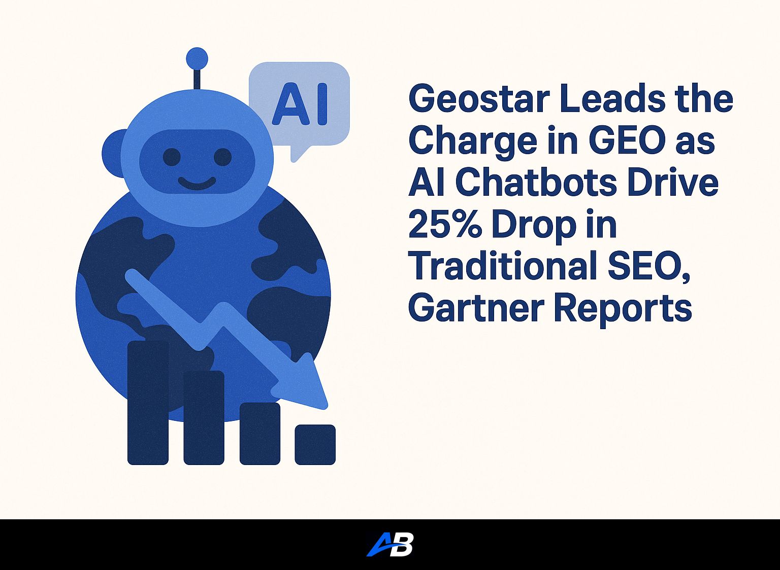 Geostar Leads the Charge in GEO as AI Chatbots Drive 25% Drop in Traditional SEO, Gartner Reports